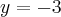 y = -3 y = -3