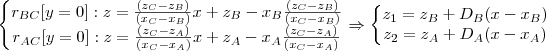 \left\{\begin{matrix}
r_{BC}[y=0]:z=\frac{(z_C-z_B)}{(x_C-x_B)}x+z_B-x_B\frac{(z_C-z_B)}{(x_C-x_B)}\\ 
r_{AC}[y=0]:z=\frac{(z_C-z_A)}{(x_C-x_A)}x+z_A-x_A\frac{(z_C-z_A)}{(x_C-x_A)}
\end{matrix}\right.\Rightarrow \left\{\begin{matrix}
z_1=z_B+D_B(x-x_B)\\ 
z_2=z_A+D_A(x-x_A)
\end{matrix}\right.