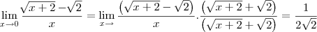 \lim_{x\rightarrow0} \frac{\sqrt[]{x+2}-\sqrt[]{2}}{x} = \lim_{x\rightarrow \0}\frac{\left(\sqrt{x+2}-\sqrt{2}\right)}{x}.\frac{\left(\sqrt{x+2}+\sqrt{2}\right)}{\left(\sqrt{x+2}+\sqrt{2}\right)} = \frac{1}{2\sqrt{2}}