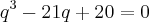 {q}^{3}-21q+20=0 {q}^{3}-21q+20=0