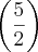 \left(\frac{5}{2} \right) \left(\frac{5}{2} \right)