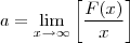 a=\lim_{x\rightarrow \infty} \left[\frac{F(x)}{x}\right]