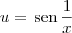 u = \,\textrm{sen}\,\frac{1}{x}