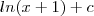 ln(x+1) + c ln(x+1) + c