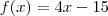 f(x) = 4x -15 f(x) = 4x -15