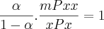 \frac{\alpha}{1-\alpha}.\frac{mPxx}{xPx}= 1 \frac{\alpha}{1-\alpha}.\frac{mPxx}{xPx}= 1