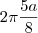 2 \pi \frac{5a}{8} 2 \pi \frac{5a}{8}