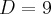 D=9 D=9