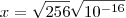 x=\sqrt{256}\sqrt{10^{-16}}