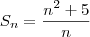 S_n = \frac{n^2 +5}{n} S_n = \frac{n^2 +5}{n}