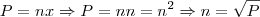 P=nx \Rightarrow P=nn=n^{2}\Rightarrow n=\sqrt{P} P=nx \Rightarrow P=nn=n^{2}\Rightarrow n=\sqrt{P}