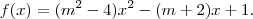 f(x)=(m^2-4)x^2 -(m+2)x+1. f(x)=(m^2-4)x^2 -(m+2)x+1.