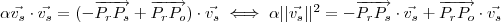 \alpha \vec{v_s} \cdot \vec{v_s} = (- \overrightarrow{P_rP_s} + \overrightarrow{P_rP_o})\cdot \vec{v_s} \iff \alpha ||\vec{v_s}||^2 = - \overrightarrow{P_rP_s} \cdot \vec{v_s} + \overrightarrow{P_rP_o} \cdot \vec{v_s} \alpha \vec{v_s} \cdot \vec{v_s} = (- \overrightarrow{P_rP_s} + \overrightarrow{P_rP_o})\cdot \vec{v_s} \iff \alpha ||\vec{v_s}||^2 = - \overrightarrow{P_rP_s} \cdot \vec{v_s} + \overrightarrow{P_rP_o} \cdot \vec{v_s}