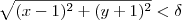 \sqrt{ (x-1)^2 + (y+1)^2 } < \delta \sqrt{ (x-1)^2 + (y+1)^2 } < \delta