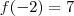 f(-2)=7 f(-2)=7