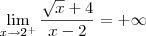 \lim_{x\to 2^+} \frac{\sqrt{x} + 4}{x - 2} = +\infty \lim_{x\to 2^+} \frac{\sqrt{x} + 4}{x - 2} = +\infty