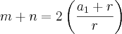 m+n=2\left(\frac{a{}_{1}+r}{r} \right) m+n=2\left(\frac{a{}_{1}+r}{r} \right)