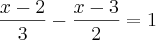 \frac{x-2}{3}- \frac{x-3}{2}= 1 \frac{x-2}{3}- \frac{x-3}{2}= 1