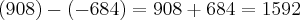 (908)-(-684)=
908 + 684 = 1592 (908)-(-684)=
908 + 684 = 1592