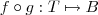 f \circ g : T \mapsto B