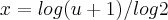 x=log(u+1)/log2 x=log(u+1)/log2