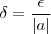 \delta = \frac{\epsilon}{|a|}