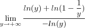 \lim_{y \to + \infty}  \frac{ln(y) +  ln(1 - \dfrac{1}{y}) }{-ln(y)}