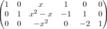 \begin{pmatrix}
   1 & 0 & x & 1 & 0 & 0 \\ 
   0 & 1 & {x}^{2}-x & -1 & 1 & 0\\
   0 & 0 & -{x}^{2} & 0 & -2 & 1
\end{pmatrix}