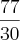 \frac{77}{30} \frac{77}{30}