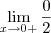 \lim_{x\to 0+}\frac{0}{2}