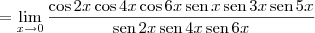= \lim_{x\to 0} \dfrac{\cos 2x \cos 4x \cos 6x\,\textrm{sen}\,x \,\textrm{sen}\,3x \,\textrm{sen}\, 5x}{\textrm{sen}\,2x \,\textrm{sen}\,4x \,\textrm{sen}\,6x}