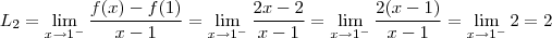 L_2 =   \lim_{x \to 1^-}  \frac{ f(x) - f(1)}{x-1} =   \lim_{x \to 1^-}  \frac{ 2x - 2}{x-1}  =  \lim_{x \to 1^-}  \frac{ 2(x - 1)}{x-1}  =  \lim_{x \to 1^-}  2 = 2