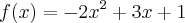 f(x)= -{2x}^{2}+3x+1 f(x)= -{2x}^{2}+3x+1