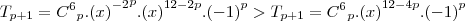 {T}_{p + 1}= {{C}^{6}}_{p}. {{(x)}^{-2}}^{p} . {(x)}^{12 - 2p} . {(-1)}^{p} > {T}_{p + 1} = {{C}^{6}}_{p}.{(x)}^{12 - 4p}.{(-1)}^{p} {T}_{p + 1}= {{C}^{6}}_{p}. {{(x)}^{-2}}^{p} . {(x)}^{12 - 2p} . {(-1)}^{p} > {T}_{p + 1} = {{C}^{6}}_{p}.{(x)}^{12 - 4p}.{(-1)}^{p}
