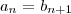 {a}_{n} = {b}_{n+1}