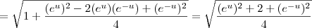 = \sqrt{1 + \frac{(e^u)^2 - 2(e^u)(e^{-u}) + (e^{-u})^2}{4}} = \sqrt{\frac{(e^u)^2 + 2 + (e^{-u})^2}{4}}