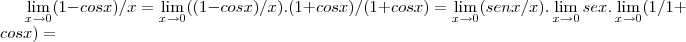 \lim_{x\rightarrow 0}(1-cosx)/x=\lim_{x\rightarrow 0}((1-cosx)/x).(1+cosx)/(1+cosx)=\lim_{x\rightarrow 0}(senx/x).\lim_{x\rightarrow 0}sex.\lim_{x\rightarrow 0}(1/1+cosx)=