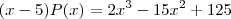 (x-5)P(x)=2x^3-15x^2+125 (x-5)P(x)=2x^3-15x^2+125