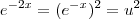 e^{-2x} = (e^{-x})^2 = u^2