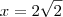 x=2\sqrt{2}