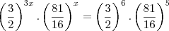 \left(\frac{3}{2} \right)^{3x}.\left(\frac{81}{16}\right)^x=\left(\frac{3}{2} \right)^{6}.\left(\frac{81}{16}\right)^5