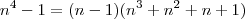 n^4 -1 = (n-1)(n^3 +n^2 + n + 1)