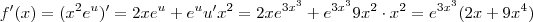 f'(x) = (x^2 e^u)' = 2 xe^u + e^u u' x^2 = 2xe^{3x^3} + e^{3x^3} 9x^2 \cdot x^2 = e^{3x^3} (2x + 9x^4) f'(x) = (x^2 e^u)' = 2 xe^u + e^u u' x^2 = 2xe^{3x^3} + e^{3x^3} 9x^2 \cdot x^2 = e^{3x^3} (2x + 9x^4)