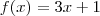 f(x) = 3x+1 f(x) = 3x+1