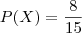 P(X)=\dfrac{8}{15} P(X)=\dfrac{8}{15}