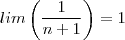 lim\left(\frac{1}{n+1}\right) = 1