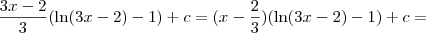 \frac{3x-2}{3} ( \ln (3x-2) - 1) + c  = (x - \frac{2}{3}) ( \ln (3x-2) - 1) +c =