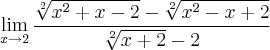 \lim_{x\rightarrow2} \frac{\sqrt[2]{x^2+x-2} - \sqrt[2]{x^2-x+2}}{\sqrt[2]{x+2}-2}