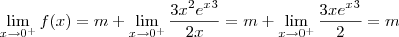 \lim_{x\to 0^+} f(x) = m + \lim_{x\to 0^+} \frac{3x^2e^x^3}{2x} = m + \lim_{x\to 0^+} \frac{3xe^x^3}{2} = m
