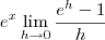 {e}^{x} \lim_{h\to 0} \frac{e^h - 1}{h}